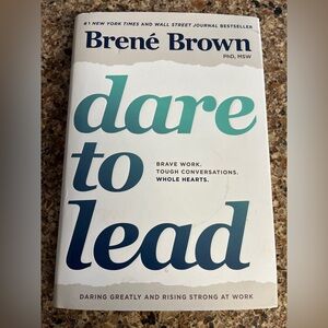 Dare to Lead: Brave Work. Tough Conversations. Whole Hearts by Brené Brown